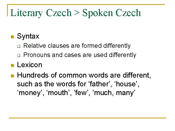 Literary Czech > Spoken Czech n Syntax q q n n Relative clauses are