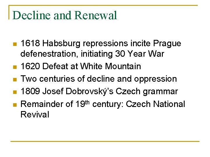 Decline and Renewal n n n 1618 Habsburg repressions incite Prague defenestration, initiating 30