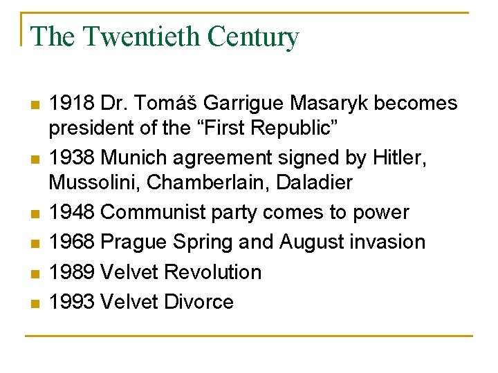 The Twentieth Century n n n 1918 Dr. Tomáš Garrigue Masaryk becomes president of