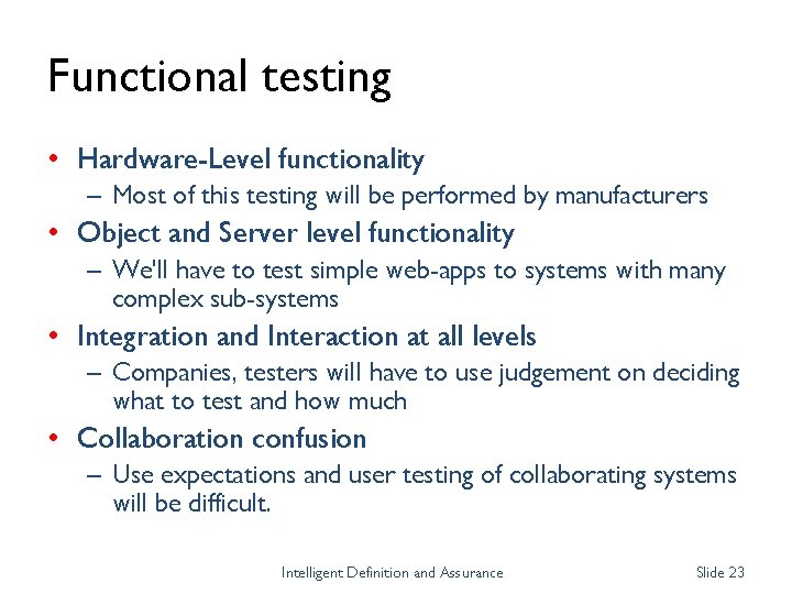 Functional testing • Hardware-Level functionality – Most of this testing will be performed by