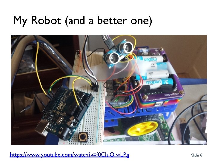My Robot (and a better one) https: //www. youtube. com/watch? v=f 0 Clu. Qiw.