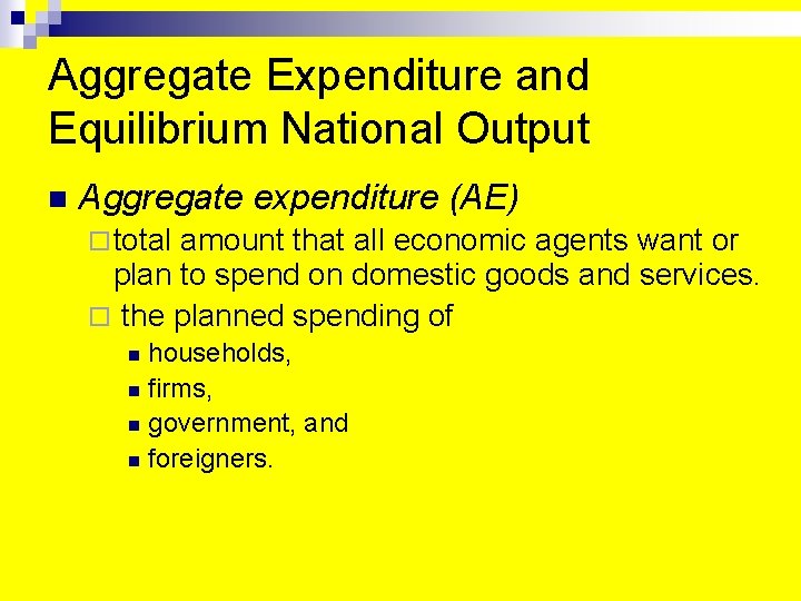 Aggregate Expenditure and Equilibrium National Output n Aggregate expenditure (AE) ¨ total amount that