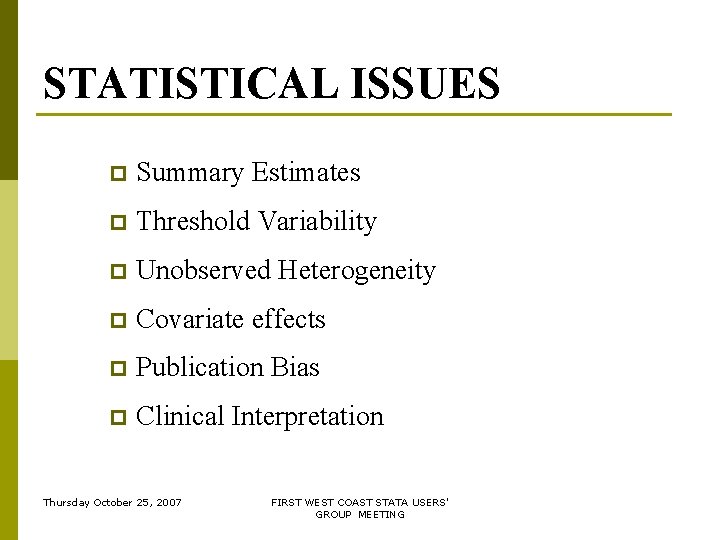 STATISTICAL ISSUES p Summary Estimates p Threshold Variability p Unobserved Heterogeneity p Covariate effects STATISTICAL ISSUES p Summary Estimates p Threshold Variability p Unobserved Heterogeneity p Covariate effects
