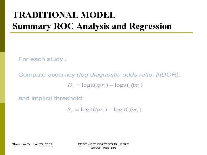 TRADITIONAL MODEL Summary ROC Analysis and Regression Thursday October 25, 2007 FIRST WEST COAST TRADITIONAL MODEL Summary ROC Analysis and Regression Thursday October 25, 2007 FIRST WEST COAST