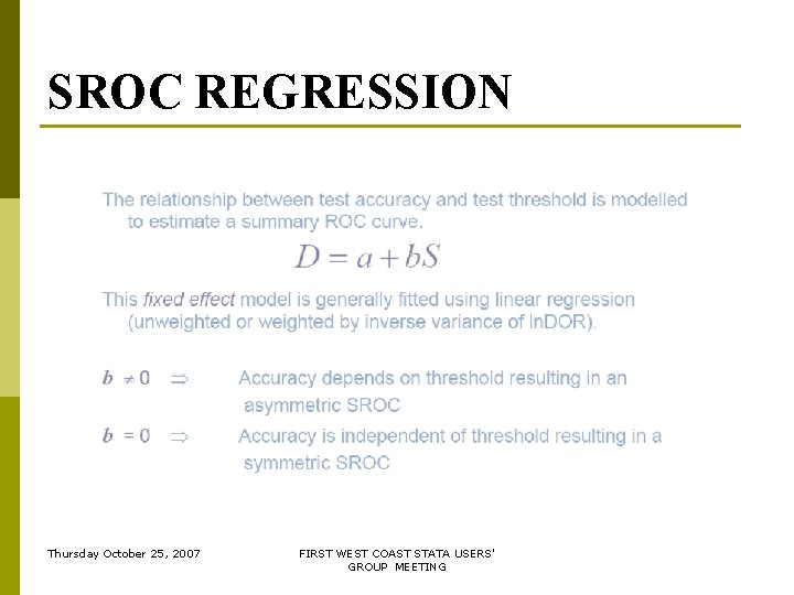 SROC REGRESSION Thursday October 25, 2007 FIRST WEST COAST STATA USERS' GROUP MEETING SROC REGRESSION Thursday October 25, 2007 FIRST WEST COAST STATA USERS' GROUP MEETING