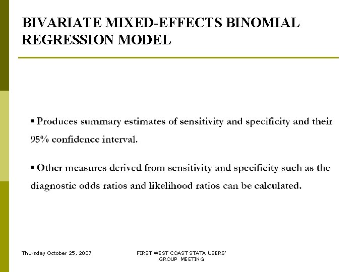BIVARIATE MIXED-EFFECTS BINOMIAL REGRESSION MODEL Thursday October 25, 2007 FIRST WEST COAST STATA USERS' BIVARIATE MIXED-EFFECTS BINOMIAL REGRESSION MODEL Thursday October 25, 2007 FIRST WEST COAST STATA USERS'