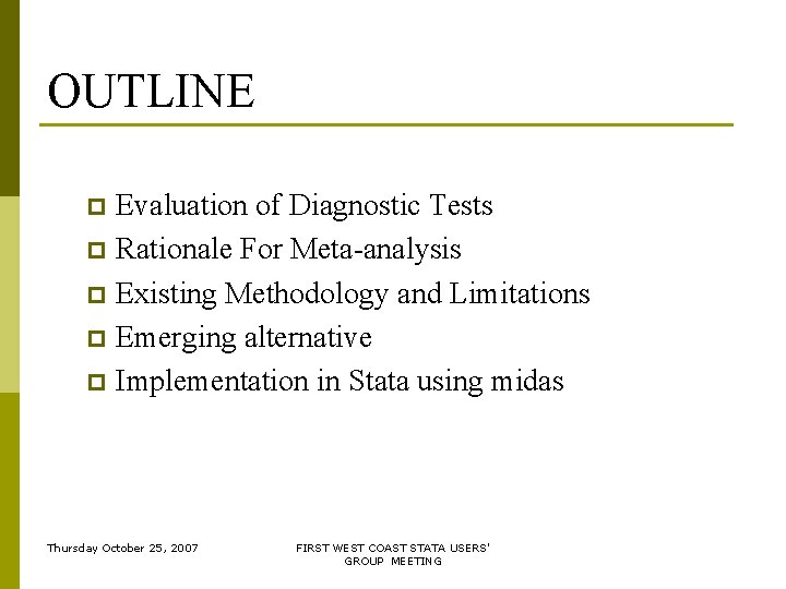 OUTLINE Evaluation of Diagnostic Tests p Rationale For Meta-analysis p Existing Methodology and Limitations OUTLINE Evaluation of Diagnostic Tests p Rationale For Meta-analysis p Existing Methodology and Limitations