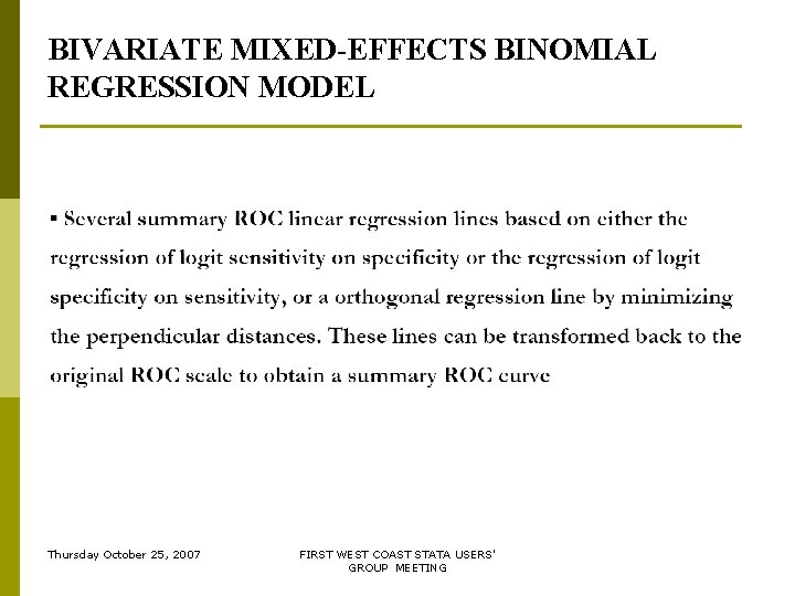 BIVARIATE MIXED-EFFECTS BINOMIAL REGRESSION MODEL Thursday October 25, 2007 FIRST WEST COAST STATA USERS' BIVARIATE MIXED-EFFECTS BINOMIAL REGRESSION MODEL Thursday October 25, 2007 FIRST WEST COAST STATA USERS'