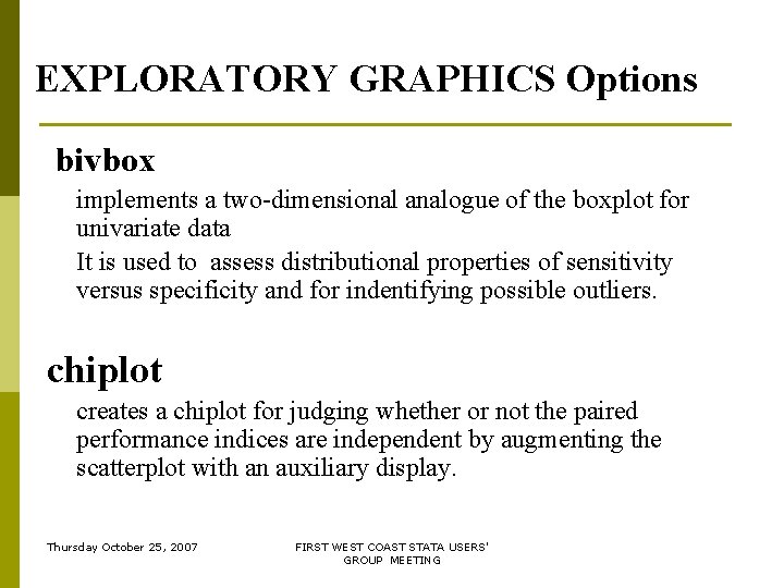 EXPLORATORY GRAPHICS Options bivbox implements a two-dimensional analogue of the boxplot for univariate data EXPLORATORY GRAPHICS Options bivbox implements a two-dimensional analogue of the boxplot for univariate data