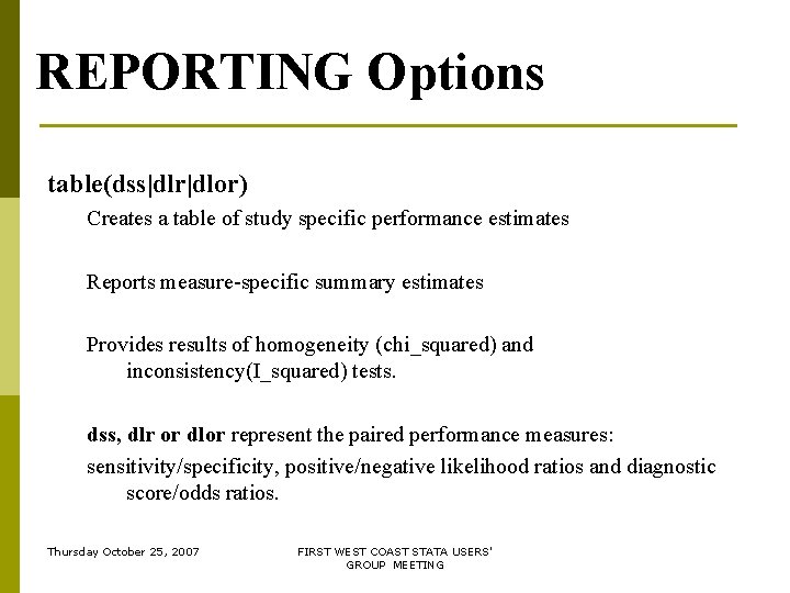 REPORTING Options table(dss|dlr|dlor) Creates a table of study specific performance estimates Reports measure-specific summary REPORTING Options table(dss|dlr|dlor) Creates a table of study specific performance estimates Reports measure-specific summary