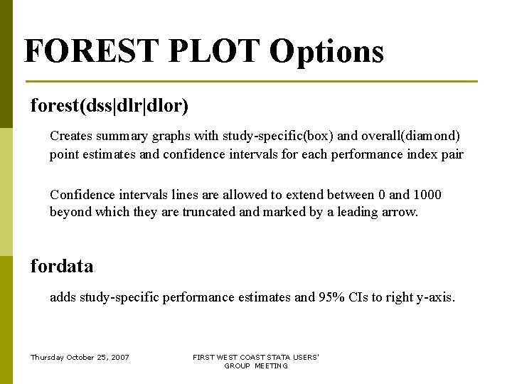 FOREST PLOT Options forest(dss|dlr|dlor) Creates summary graphs with study-specific(box) and overall(diamond) point estimates and FOREST PLOT Options forest(dss|dlr|dlor) Creates summary graphs with study-specific(box) and overall(diamond) point estimates and