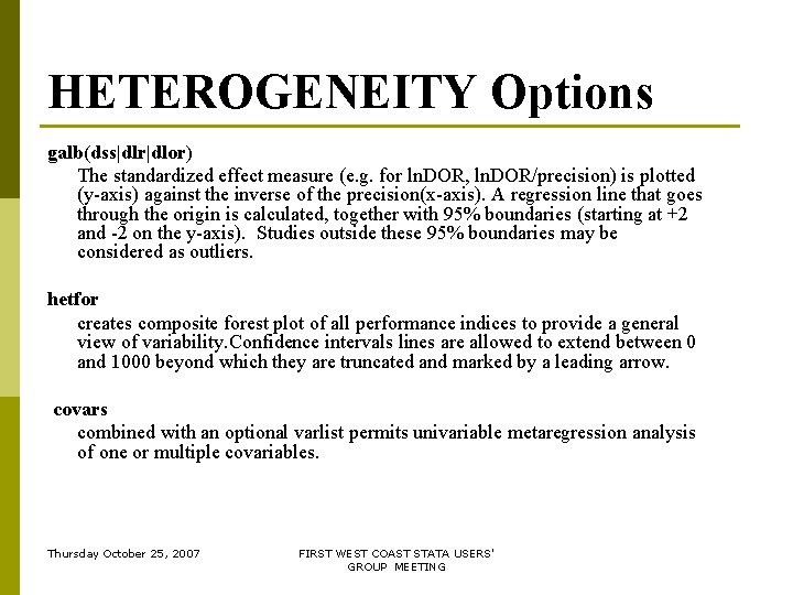 HETEROGENEITY Options galb(dss|dlr|dlor) The standardized effect measure (e. g. for ln. DOR, ln. DOR/precision) HETEROGENEITY Options galb(dss|dlr|dlor) The standardized effect measure (e. g. for ln. DOR, ln. DOR/precision)