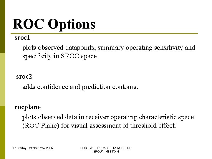 ROC Options sroc 1 plots observed datapoints, summary operating sensitivity and specificity in SROC ROC Options sroc 1 plots observed datapoints, summary operating sensitivity and specificity in SROC