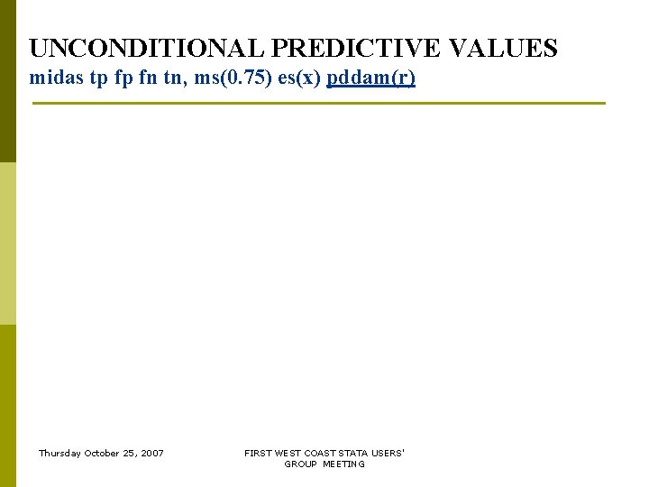 UNCONDITIONAL PREDICTIVE VALUES midas tp fp fn tn, ms(0. 75) es(x) pddam(r) Thursday October UNCONDITIONAL PREDICTIVE VALUES midas tp fp fn tn, ms(0. 75) es(x) pddam(r) Thursday October