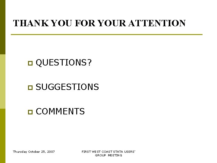 THANK YOU FOR YOUR ATTENTION p QUESTIONS? p SUGGESTIONS p COMMENTS Thursday October 25, THANK YOU FOR YOUR ATTENTION p QUESTIONS? p SUGGESTIONS p COMMENTS Thursday October 25,