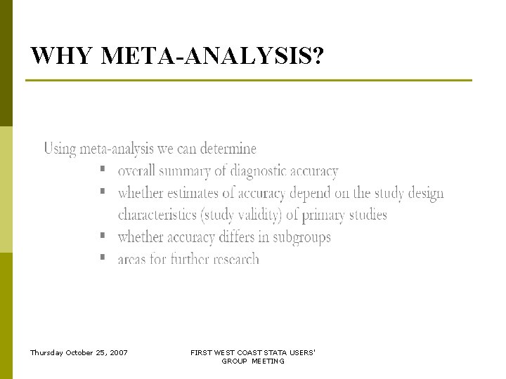 WHY META-ANALYSIS? Thursday October 25, 2007 FIRST WEST COAST STATA USERS' GROUP MEETING WHY META-ANALYSIS? Thursday October 25, 2007 FIRST WEST COAST STATA USERS' GROUP MEETING