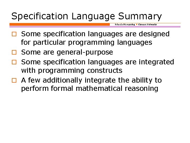 Specification Language Summary School of Computing Clemson University o Some specification languages are designed