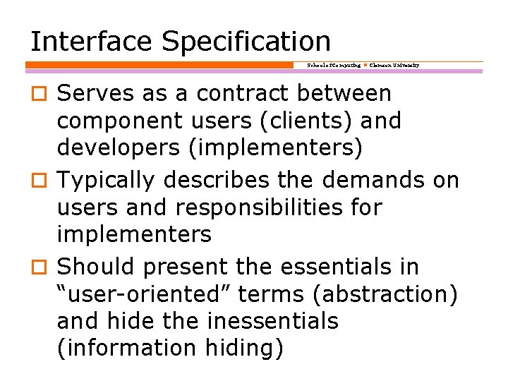 Interface Specification School of Computing Clemson University o Serves as a contract between component