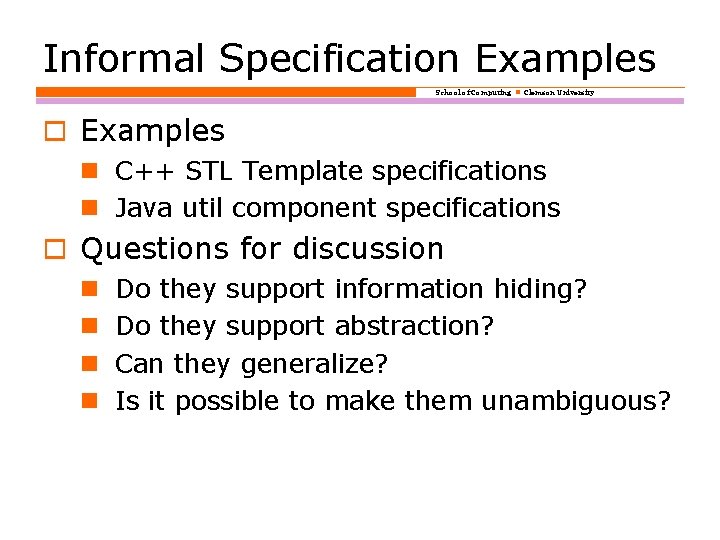 Informal Specification Examples School of Computing Clemson University o Examples C++ STL Template specifications