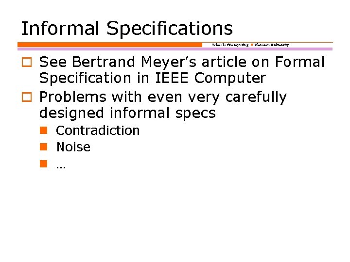 Informal Specifications School of Computing Clemson University o See Bertrand Meyer’s article on Formal