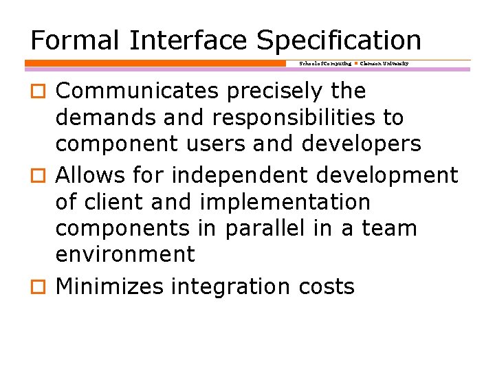 Formal Interface Specification School of Computing Clemson University o Communicates precisely the demands and