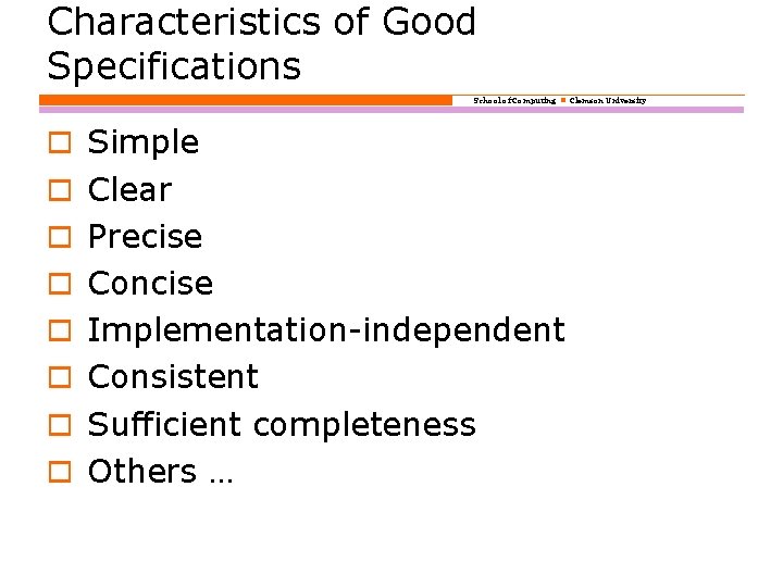 Characteristics of Good Specifications School of Computing Clemson University o Simple o Clear o