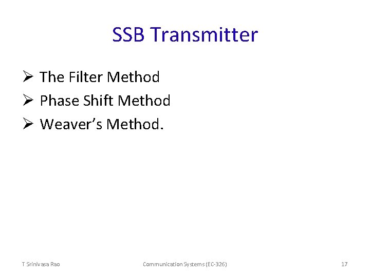 SSB Transmitter Ø The Filter Method Ø Phase Shift Method Ø Weaver’s Method. T