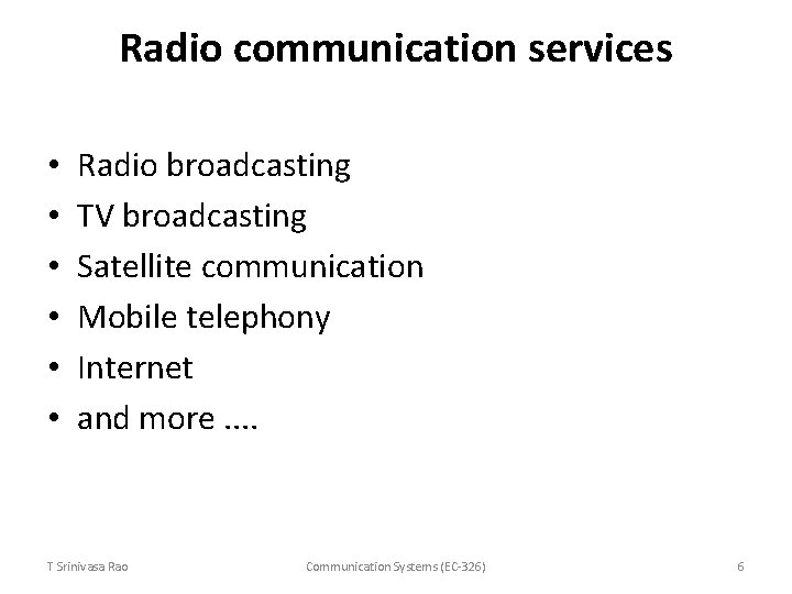 Radio communication services • • • Radio broadcasting TV broadcasting Satellite communication Mobile telephony