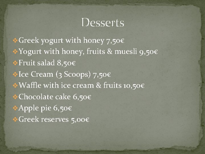 Desserts v. Greek yogurt with honey 7, 50€ v. Yogurt with honey, fruits &