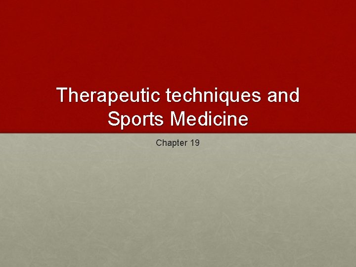 Therapeutic techniques and Sports Medicine Chapter 19 The