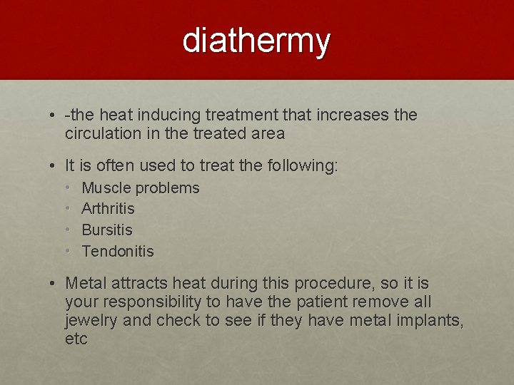 diathermy • -the heat inducing treatment that increases the circulation in the treated area