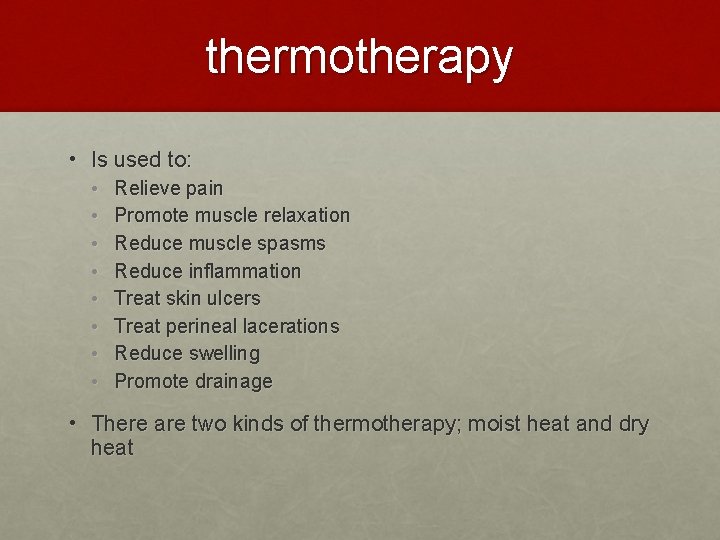 thermotherapy • Is used to: • • Relieve pain Promote muscle relaxation Reduce muscle