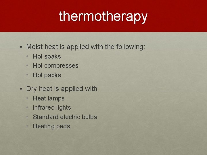 thermotherapy • Moist heat is applied with the following: • • • Hot soaks