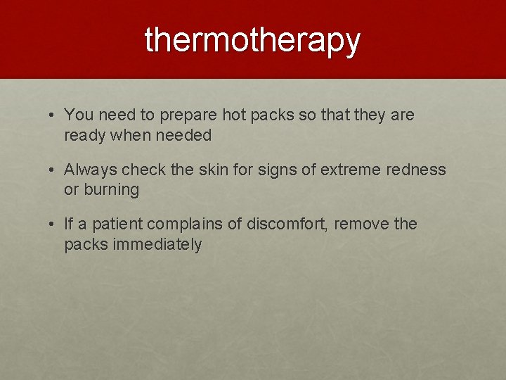 thermotherapy • You need to prepare hot packs so that they are ready when