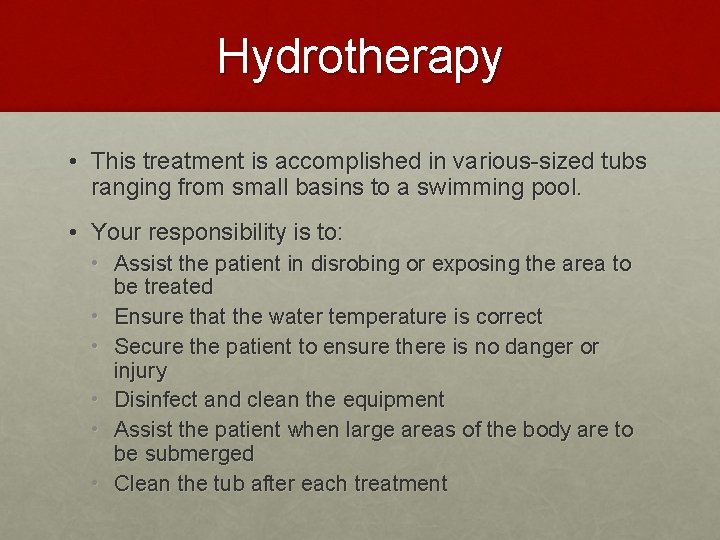 Hydrotherapy • This treatment is accomplished in various-sized tubs ranging from small basins to