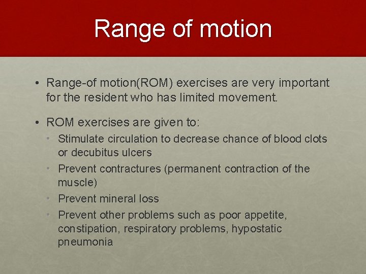 Range of motion • Range-of motion(ROM) exercises are very important for the resident who