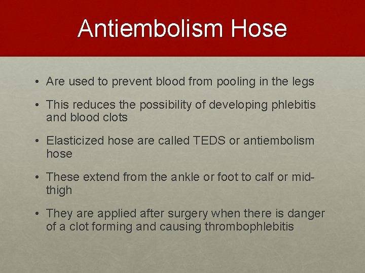 Antiembolism Hose • Are used to prevent blood from pooling in the legs •