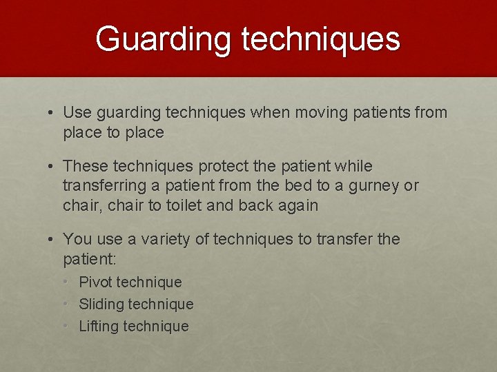 Guarding techniques • Use guarding techniques when moving patients from place to place •