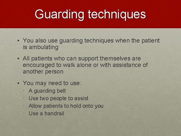 Guarding techniques • You also use guarding techniques when the patient is ambulating •