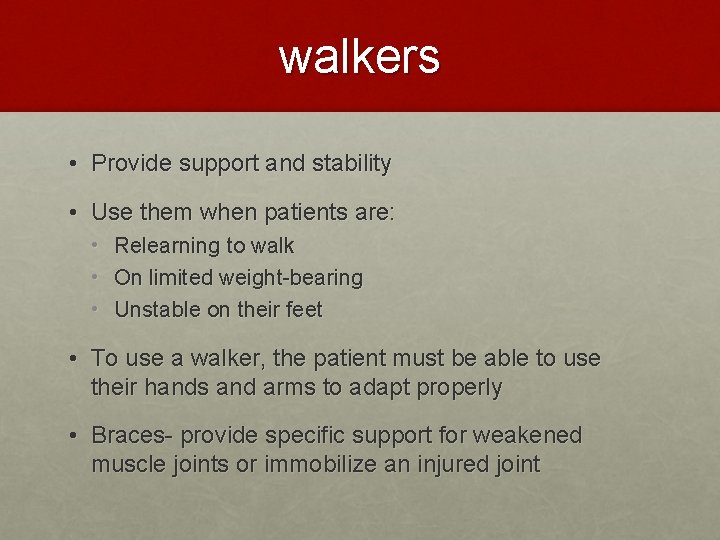 walkers • Provide support and stability • Use them when patients are: • Relearning