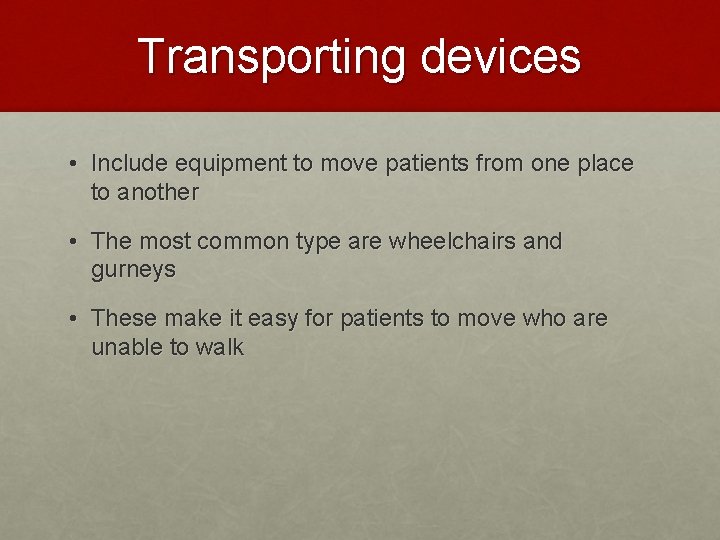 Transporting devices • Include equipment to move patients from one place to another •