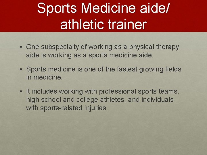 Sports Medicine aide/ athletic trainer • One subspecialty of working as a physical therapy