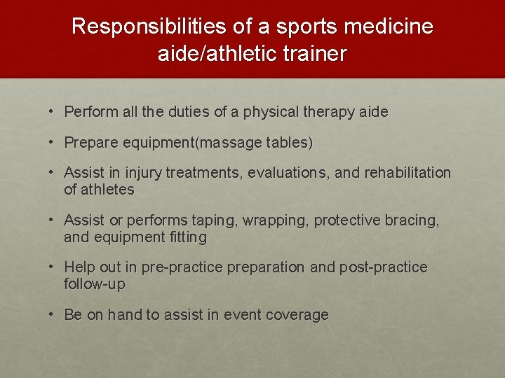 Responsibilities of a sports medicine aide/athletic trainer • Perform all the duties of a