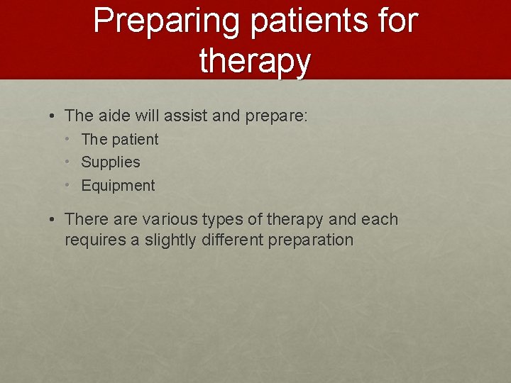 Preparing patients for therapy • The aide will assist and prepare: • • •