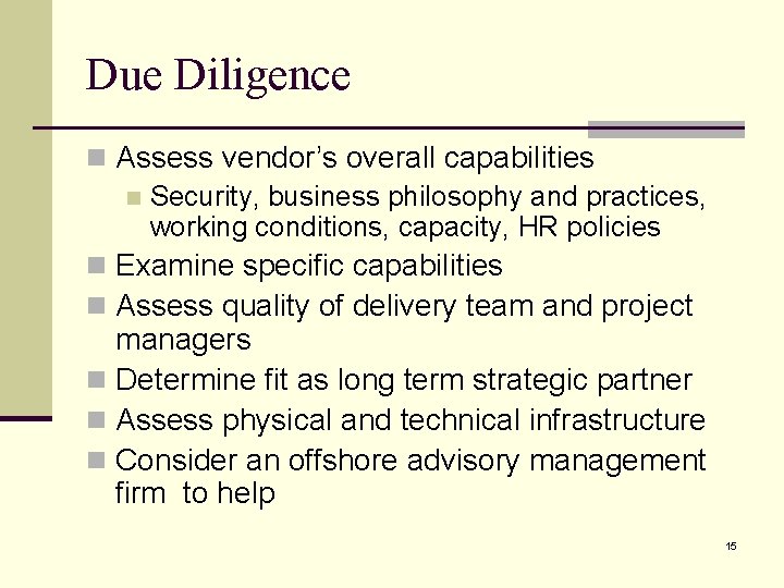 Due Diligence n Assess vendor’s overall capabilities n Security, business philosophy and practices, working