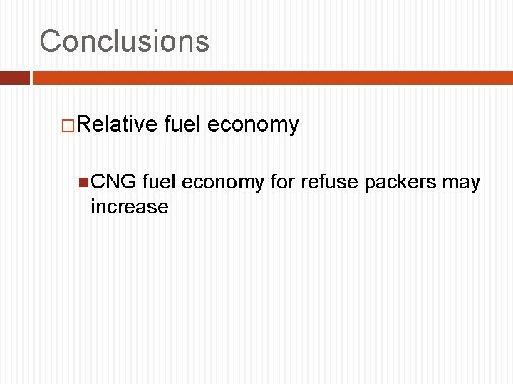 Conclusions �Relative fuel economy CNG fuel economy for refuse packers may increase 