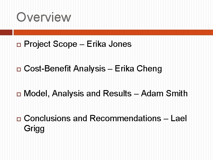 Overview Project Scope – Erika Jones Cost-Benefit Analysis – Erika Cheng Model, Analysis and