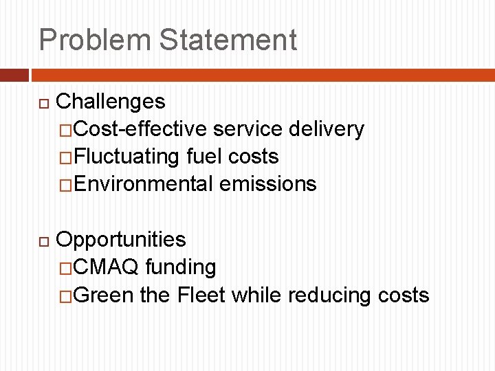 Problem Statement Challenges �Cost-effective service delivery �Fluctuating fuel costs �Environmental emissions Opportunities �CMAQ funding