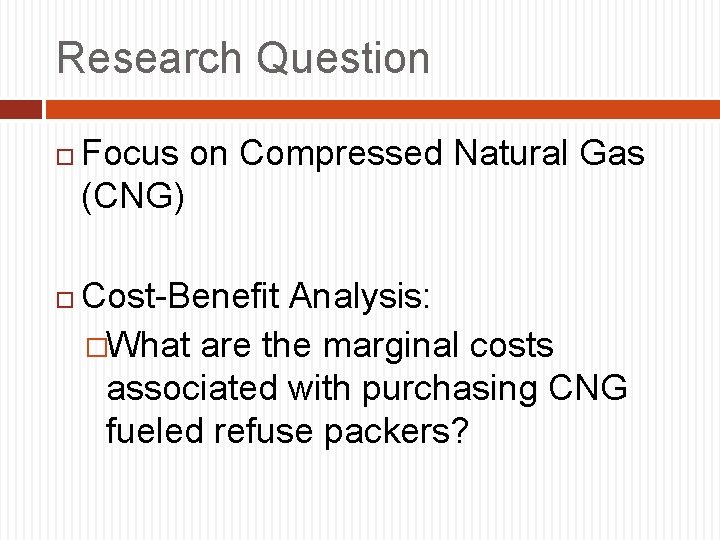 Research Question Focus on Compressed Natural Gas (CNG) Cost-Benefit Analysis: �What are the marginal