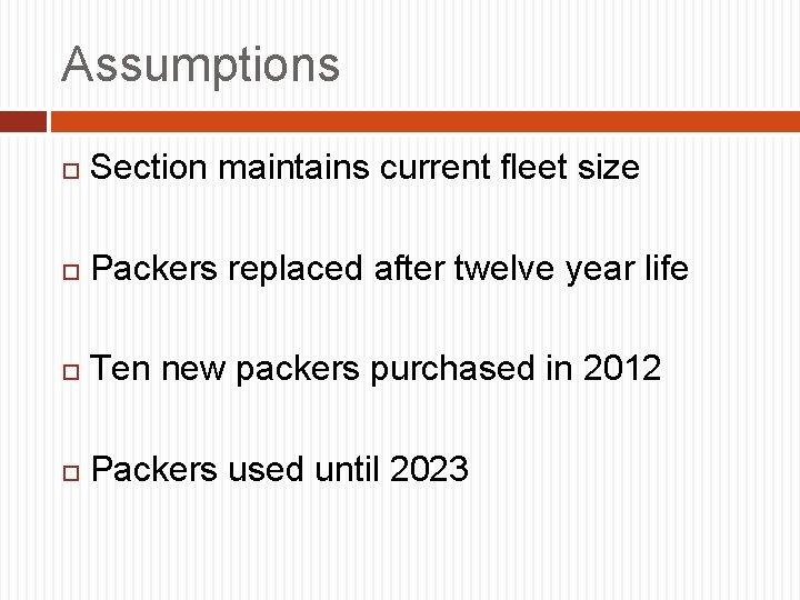 Assumptions Section maintains current fleet size Packers replaced after twelve year life Ten new